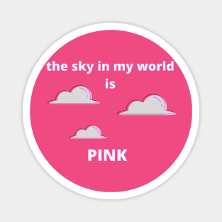 The Sky in My World is Pink Magnet